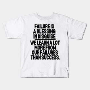 Failure is a blessing in disguise. Kids T-Shirt